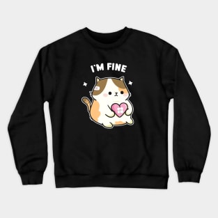 cute cat i'm fine Crewneck Sweatshirt